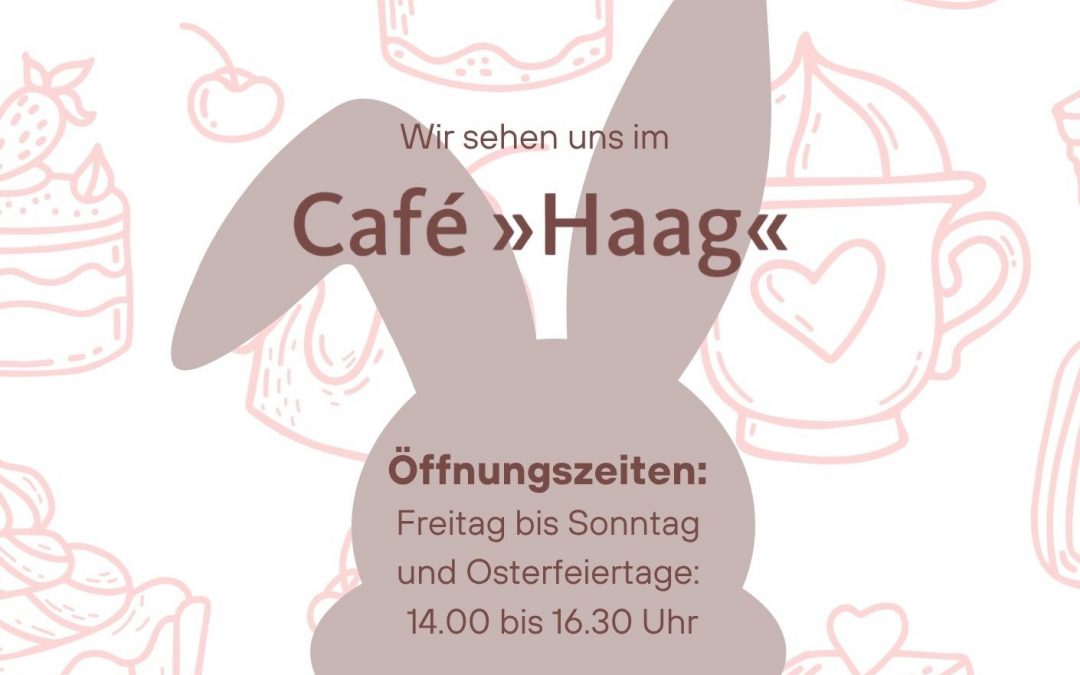 Wir freuen uns auf Ihren Besuch im Café Haag!